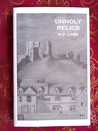 UNHOLY RELICS AND OTHER UNCANNY TALES. M. P Dare.