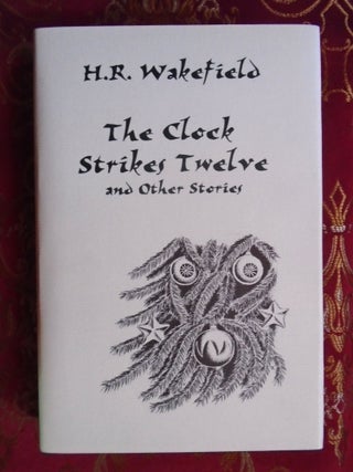 THE CLOCK STRIKES TWELVE AND OTHER STORIES. H. R Wakefield.