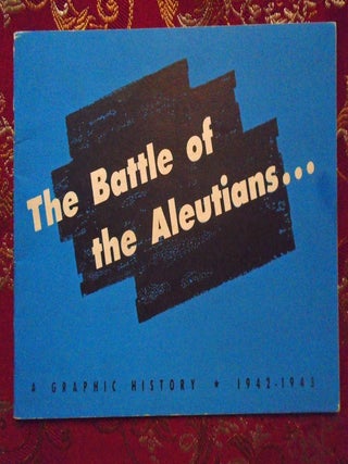THE BATTLE OF THE ALEUTIANS... A GRAPHIC HISTORY, 1942-1943. Dashiell Hammett, Robert Colodny.