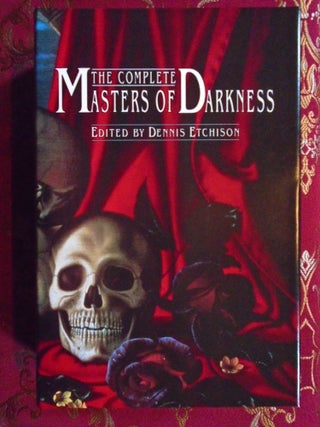 THE COMPLETE MASTERS OF DARKNESS. Dennis Etchison.