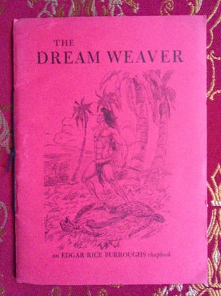 Item #56166 THE DREAM WEAVER; AN EDGAR RICE BURROUGHS CHAPBOOK. Edgar Rice Burroughs