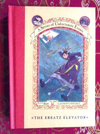 Item #56211 THE ERSATZ ELEVATOR; A SERIES OF UNFORTUNATE EVENTS, BOOK THE SIXTH. Lemony Snicket,...