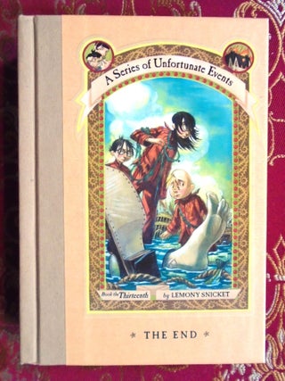 Item #56218 THE END; A SERIES OF UNFORTUNATE EVENTS, BOOK THE THIRTEENTH. Lemony Snicket, Daniel...