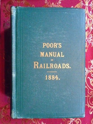 POOR'S MANUAL OF THE RAILROADS OF THE UNITED STATES FOR 1884. Poor.