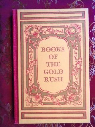 BOOKS OF THE CALIFORNIA GOLD RUSH: A CENTENNIAL COLLECTION, and CATALOGUE 125 [AUCTION], BOOKS OF. Carl I. Wheat.