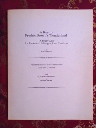 Item #56422 A KEY TO FREDRIC BROWN'S WONDERLAND; A STUDY AND ANNOTATED BIBLIOGRAPHICAL CHECKLIST,...