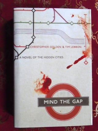 Item #57006 MIND THE GAP: A NOVEL OF HIDDEN CITIES. Christopher Golden, Tim Lebbon