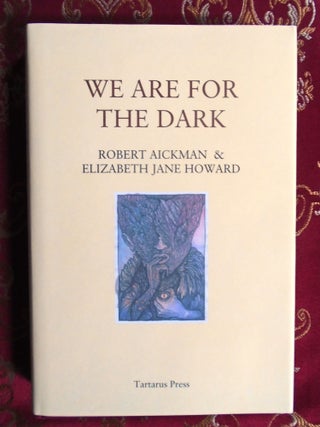 Item #57033 WE ARE FOR THE DARK; SIX GHOST STORIES. Robert Aickman, Elizabeth Jane Howard