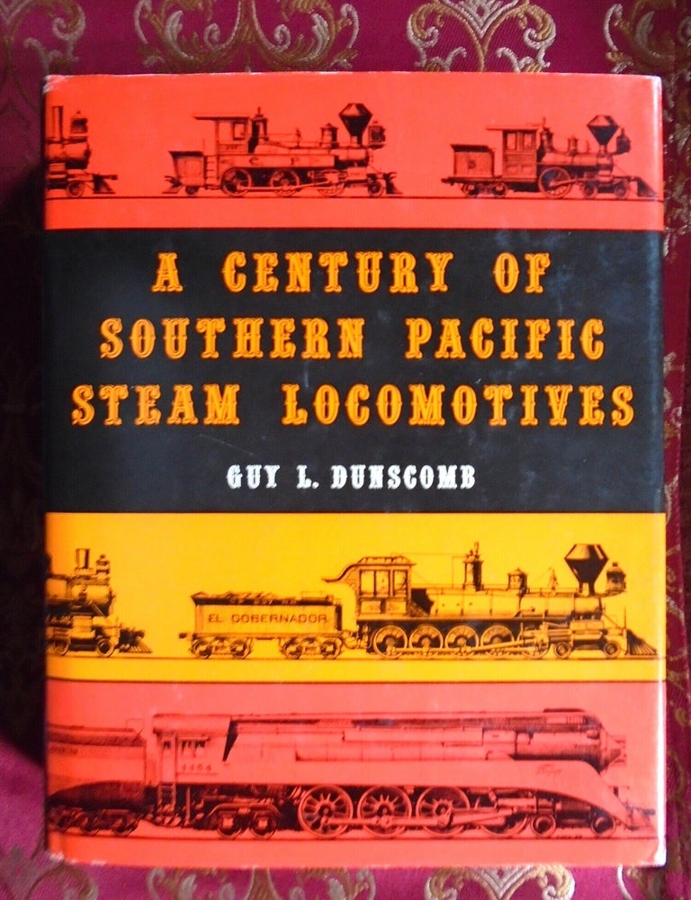 Item #57321 A CENTURY OF SOUTHERN PACIFIC STEAM LOCOMOTIVES 1862 - 1962. Guy L. Dunscomb.