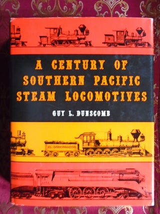 A CENTURY OF SOUTHERN PACIFIC STEAM LOCOMOTIVES 1862 - 1962. Guy L. Dunscomb.