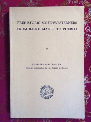 Item #57382 PREHISTORIC SOUTHWESTERNERS FROM BASKETMAKER TO PUEBLO. Charles Avery Amsden