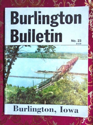 Item #57487 BURLINGTON BULLETIN NO. 23, MAY 1991; BURLINGTON, IOWA, HEART OF THE CB&Q. Hol...