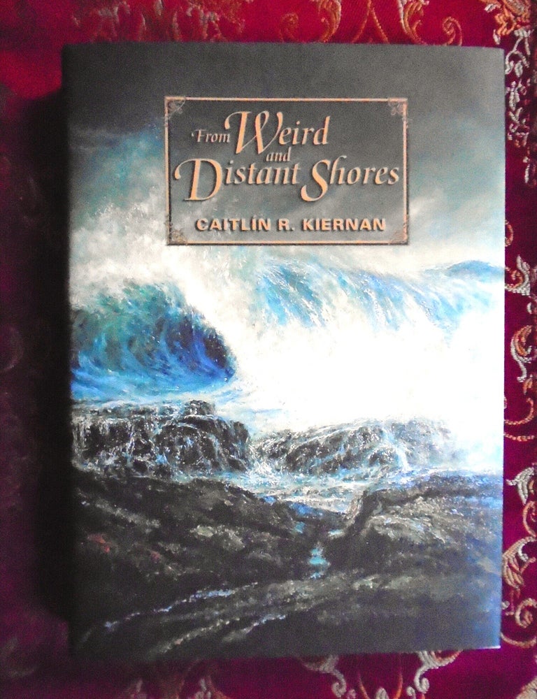 Item #57534 FROM WEIRD AND DISTANT SHORES. Caitlin R. Kiernan.