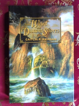 FROM WEIRD AND DISTANT SHORES. Caitlin R. Kiernan.