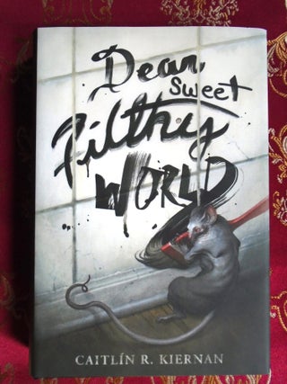 DEAR SWEET FILTHY WORLD. Caitlin R. Kiernan.