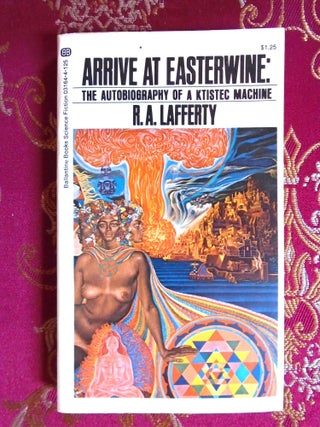 Item #58135 ARRIVE AT EASTERWINE: THE AUTOBIOGRAPHY OF A KTISTEC MACHINE. R. A Lafferty