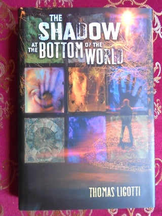 THE SHADOW AT THE BOTTOM OF THE WORLD. Thomas Ligotti.