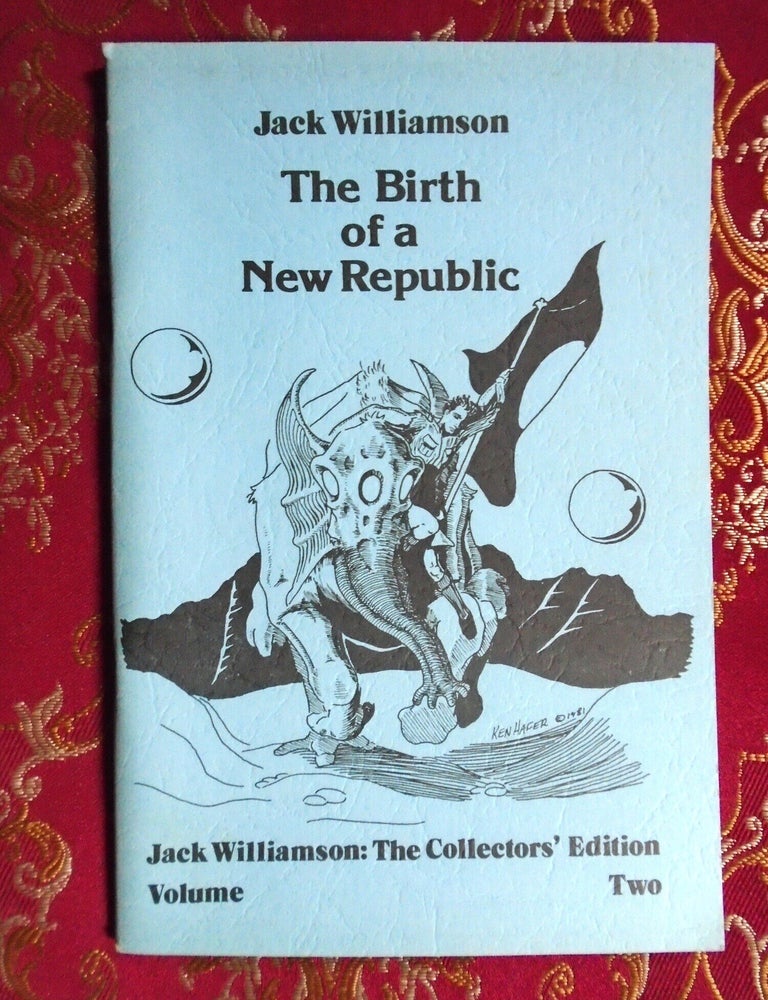 Item #58592 THE BIRTH OF A NEW REPUBLIC. JACK WILLIAMSON: THE COLLECTORS' EDITION, VOLUME TWO. Jack Williamson.