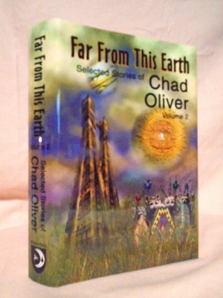 FAR FROM THIS EARTH AND OTHER STORIES; SELECTED STORIES OF CHAD OLIVER, VOLUME 2