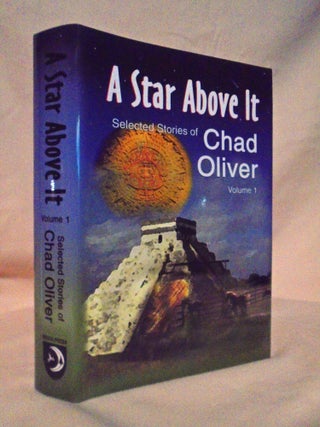 A STAR ABOVE IT AND OTHER STORIES; SELECTED STORIES OF CHAD OLIVER, VOLUME 1