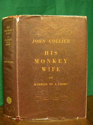 Item #21962 HIS MONKEY WIFE, OR MARRIED TO A CHIMP. John Collier