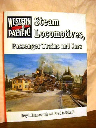 Item #25542 WESTERN PACIFIC STEAM LOCOMOTIVES, PASSENGER TRAINS AND CARS. Guy L. Dunscomb, Fred...
