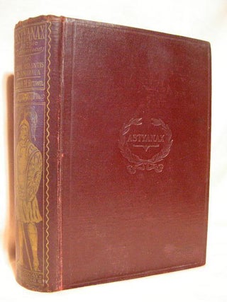Item #25871 ASTYANAX; AN EPIC ROMANCE OF ILION, ATLANTIS & AMARACA. Joseph M. Brown