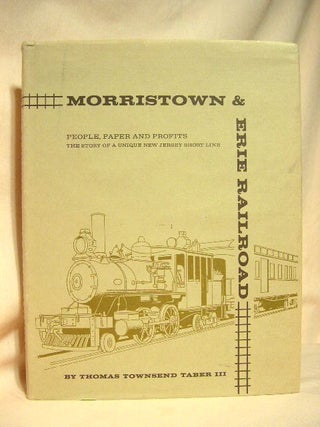 Item #26294 MORRISTOWN AND ERIE RAILROAD; PEOPLE, PAPER AND PROFITS. Thomas Townsed Taber III