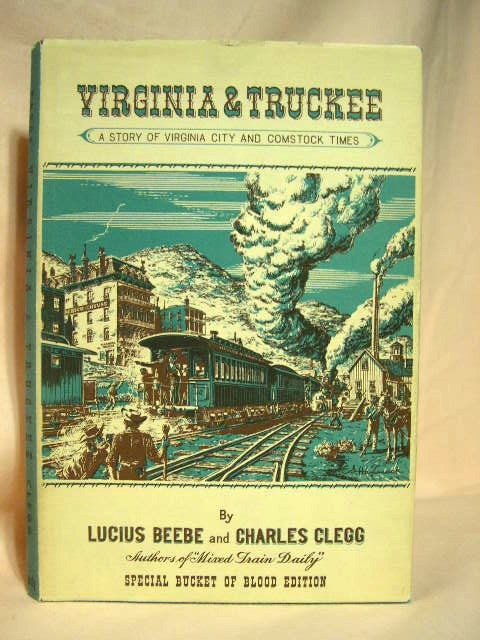 Item #26496 VIRGINIA & TRUCKEE; A STORY OF VIRGINIA CITY AND COMSTOCK TIMES. Lucius Beebe, Charles Clegg.
