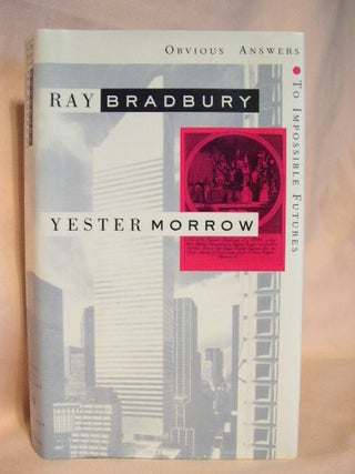 Item #26732 YESTERMORROW: OBVIOUS ANSWERS TO IMPOSSIBLE FUTURES. Ray Bradbury