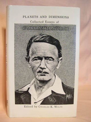 Item #26770 PLANETS AND DIMENSIONS: COLLECTED ESSAYS OF CLARK ASHTON SMITH. Clark Ashton Smith....