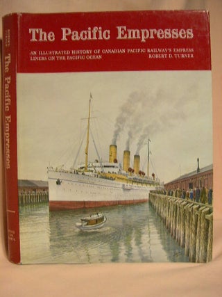 Item #26947 THE PACIFIC EMPRESSES; AN ILLUSTRATED HISTORY OF CANADIAN PACIFIC RAILWAY'S EMPRESS...