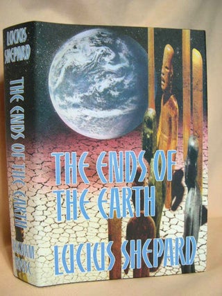 Item #27251 THE ENDS OF THE EARTH. Lucius Shepard