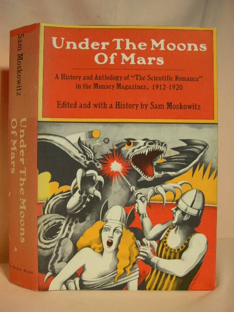 Item #27255 UNDER THE MOONS OF MARS; A HISTORY AND ANTHOLOGY OF "THE SCIENTIFIC ROMANCE" IN THE MUNSEY MAGAZINES, 1912-1920. Sam Moskowitz.