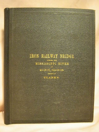 Item #27553 AN ACCOUNT OF THE IRON RAILWAY BRIDGE ACROSS THE MISSISSIPPI RIVER, AT QUINCY,...