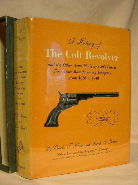 Item #27556 A HISTORY OF THE COLT REVOLVER AND THE OTHER ARMS MADE BY COLT'S PATENT FIRE ARMS MANUFACTURING COMPANY FROM 1836 TO 1940. Charles T. Haven, Frank A. Belden.