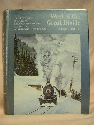 Item #27576 WEST OF THE GREAT DIVIDE: AN ILLUSTRATED HISTORY OF THE CANADIAN PACIFIC RAILWAY IN...