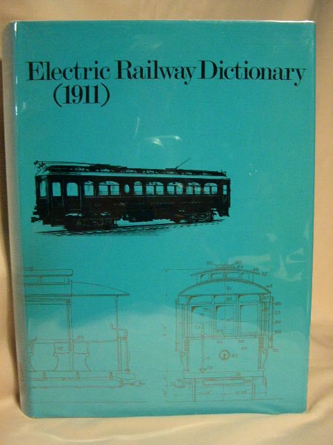 Item #27710 ELECTRIC RAILWAY DICTIONARY (1911): DEFINITIONS AND ILLUSTRATIONS OF THE PARTS AND EQUIPMENT OF ELECTRIC RAILWAY CARS AND TRUCKS. Rodney Hitt.