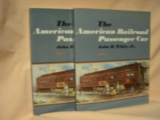 Item #28085 THE AMERICAN RAILROAD PASSENGER CAR, PARTS 1 AND 2. John H. White, Jr