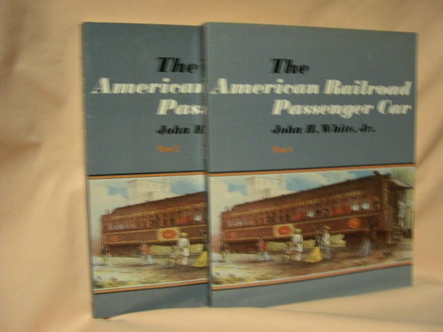 Item #28085 THE AMERICAN RAILROAD PASSENGER CAR, PARTS 1 AND 2. John H. White, Jr.