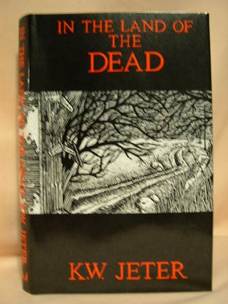 Item #28276 IN THE LAND OF THE DEAD. K. W. Jeter