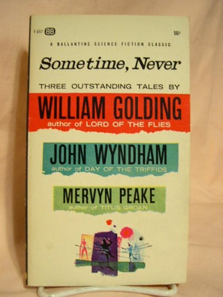 Item #28423 SOMETIME, NEVER; THREE TALES OF IMAGINATION. William Golding, John Wyndham, Mervyn Peake