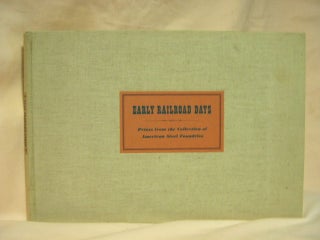 Item #28451 EARLY RAILROAD DAYS; PRINTS FROM THE COLLECTION OF AMERICAN STEEL FOUNDRIES