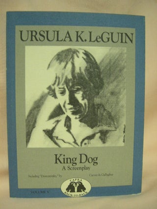 Item #28492 KING DOG, A SCREENPLAY and DOSTOEVSKY, A SCREENPLAY. Ursula K. Le Guin, Raymond...