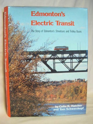 Item #28585 EDMONTON'S ELECTRIC TRANSIT: THE STORY OF EDMONTON'S STREETCARS AND TROLLEY BUSES....