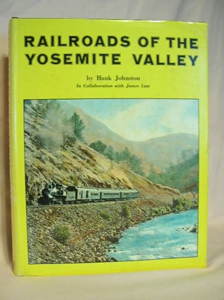 Item #28586 RAILROADS OF THE YOSEMITE VALLEY. Hank Johnston, James Law