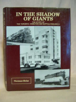 Item #28587 IN THE SHADOW OF GIANTS; THE STORY OF THE TORONTO, HAMILTON AND BUFFALO RAILWAY/2....