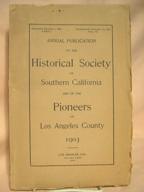 Item #28629 ANNUAL PUBLICATION OF THE HISTORICAL SOCIETY OF SOUTHERN CALIFORNIA AND OF THE PIONEERS OF LOS ANGELES COUNTY, 1903, VOLUME V, PART VI