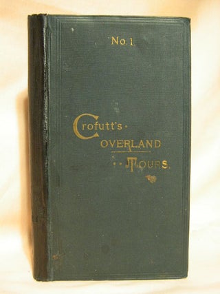Item #28656 CROFUTT'S OVERLAND TOURS. [NO. 1] CONSISTING OF OVER SIX THOUSAND MILES OF MAIN...