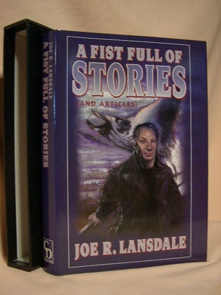 Item #28874 A FIST FULL OF STORIES (AND ARTICLES). Joe R. Lansdale